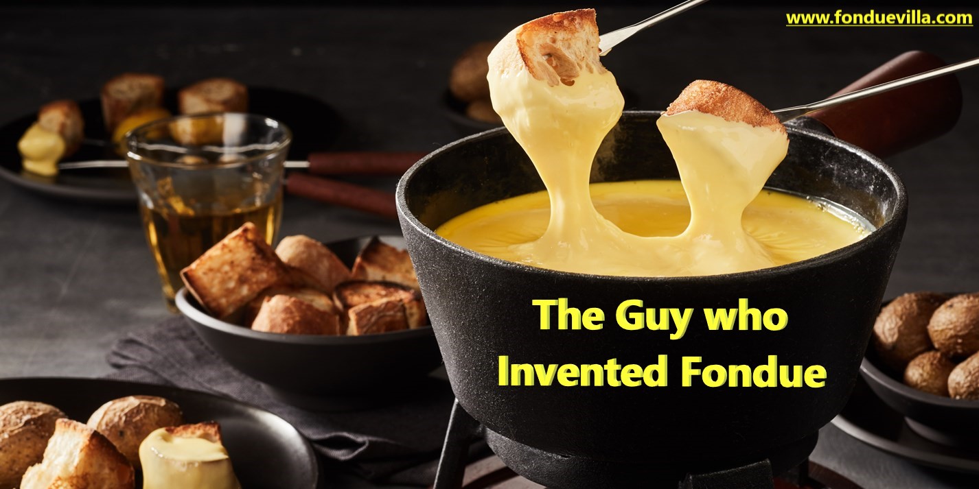 The guy who invented Fondue Fondue Villa & Garden